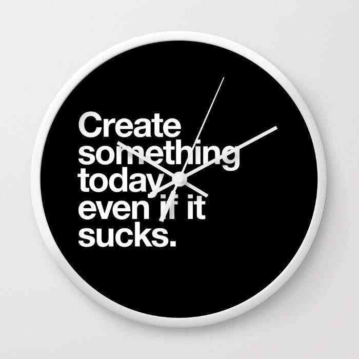 Stvorite nešto danas čak i ako je sranje - zidni sat