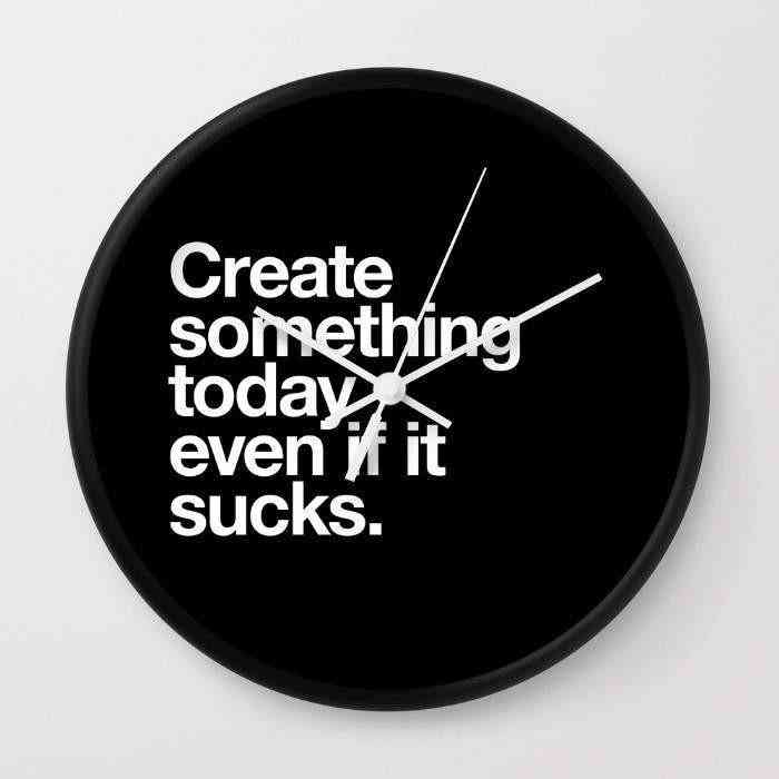 Create Something Today Even If It Sucks - Wall Clock