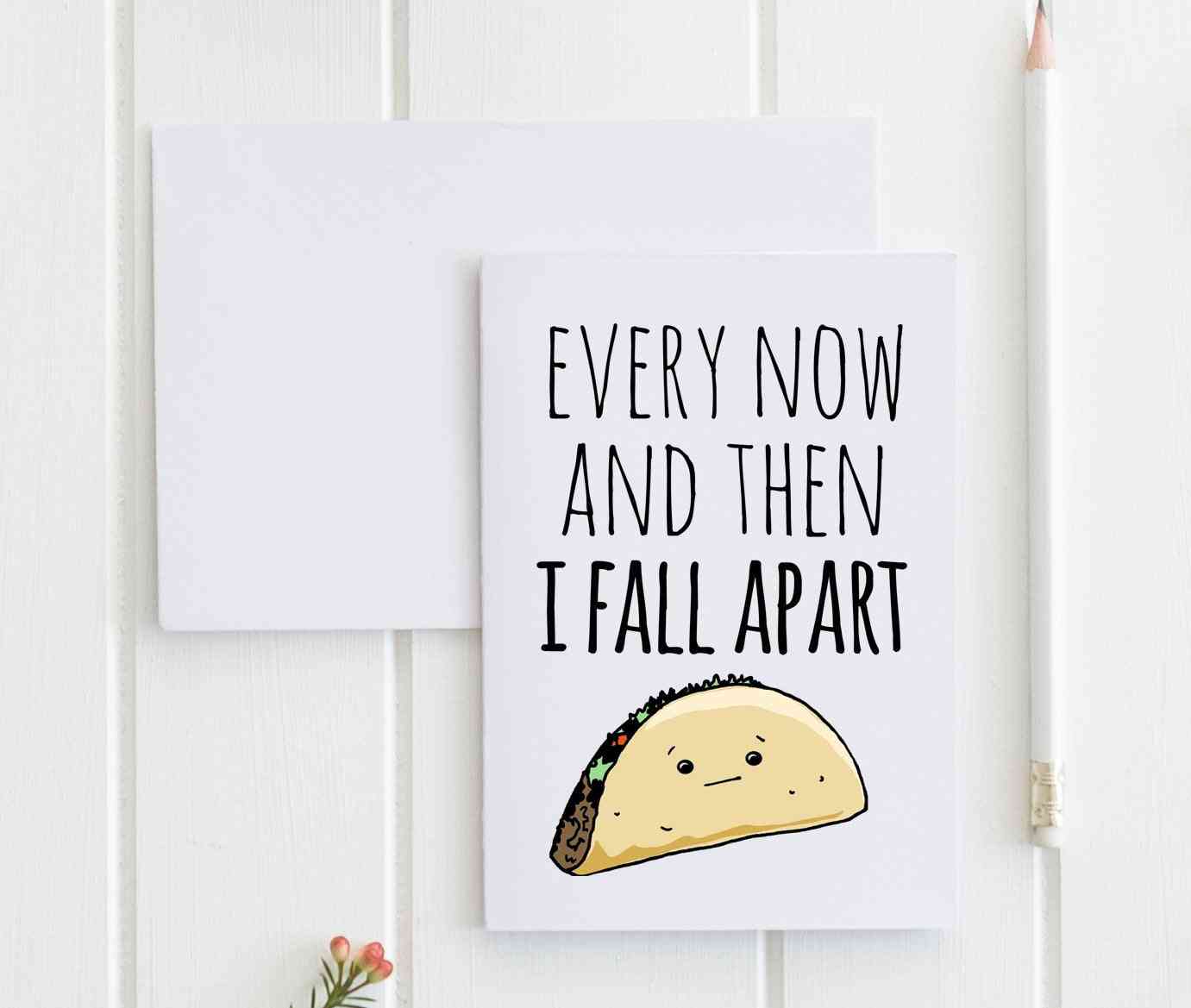 Every Now And Then I Fall Apart (taco) - Greeting Card
