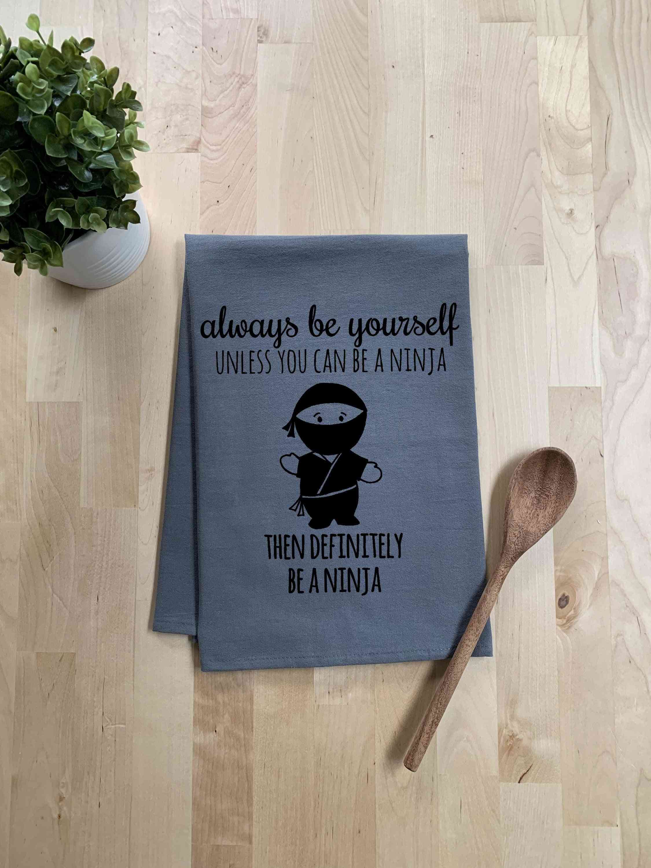 Always Be Yourself  Hand Screen Printed Dish Towel