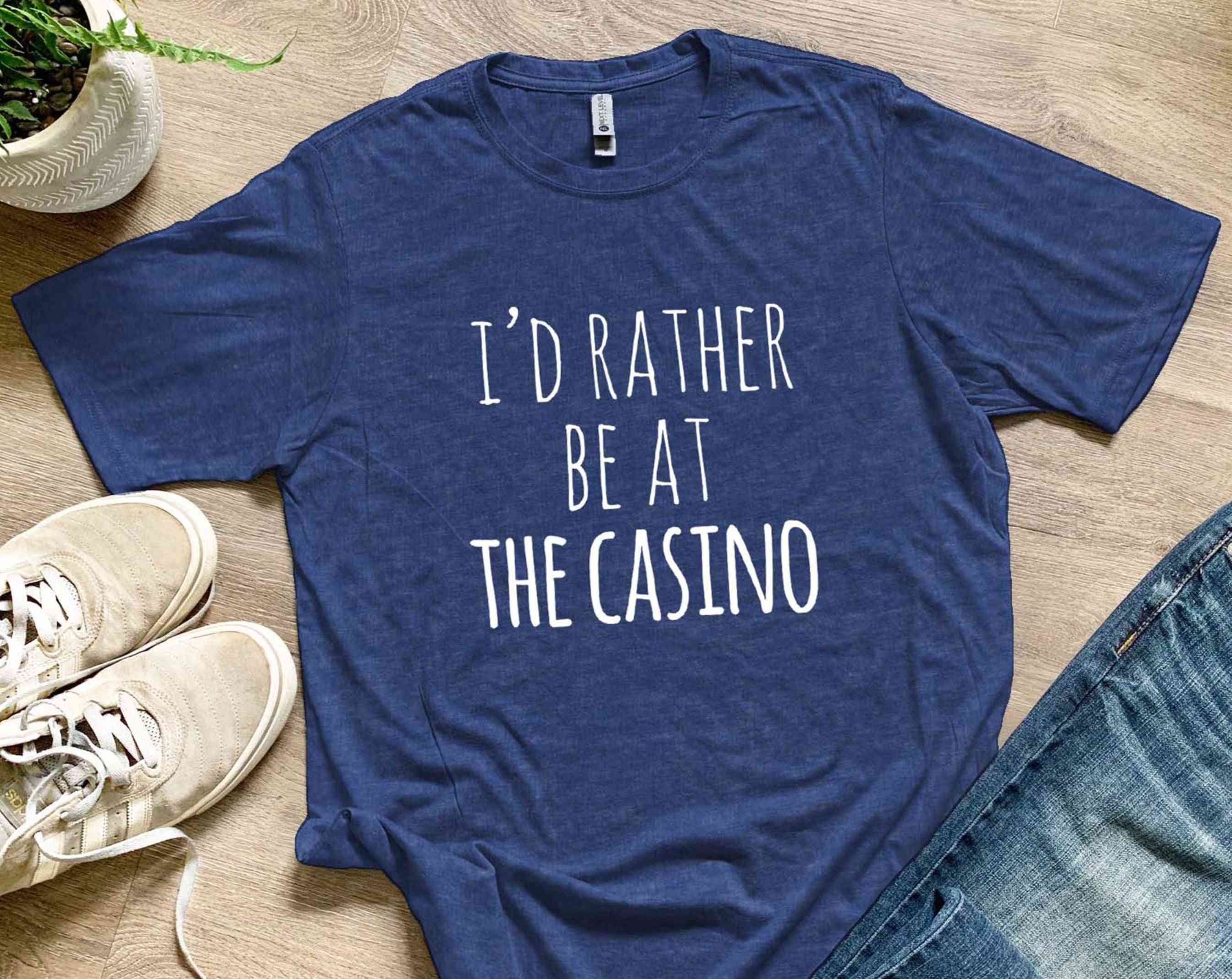 I'd Rather Be At The Casino T-shirts