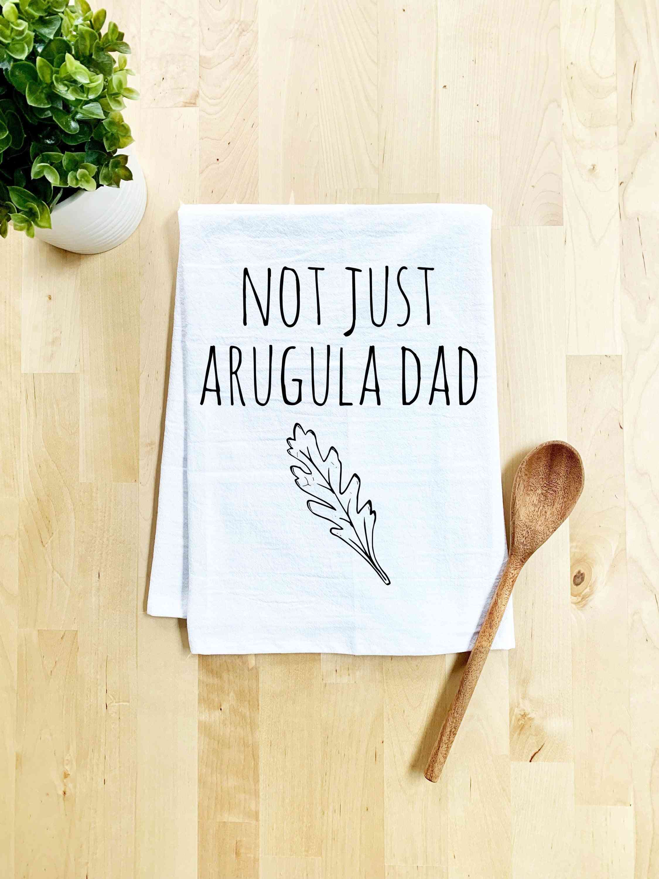 Not Just Arugula Dad Dish Towel
