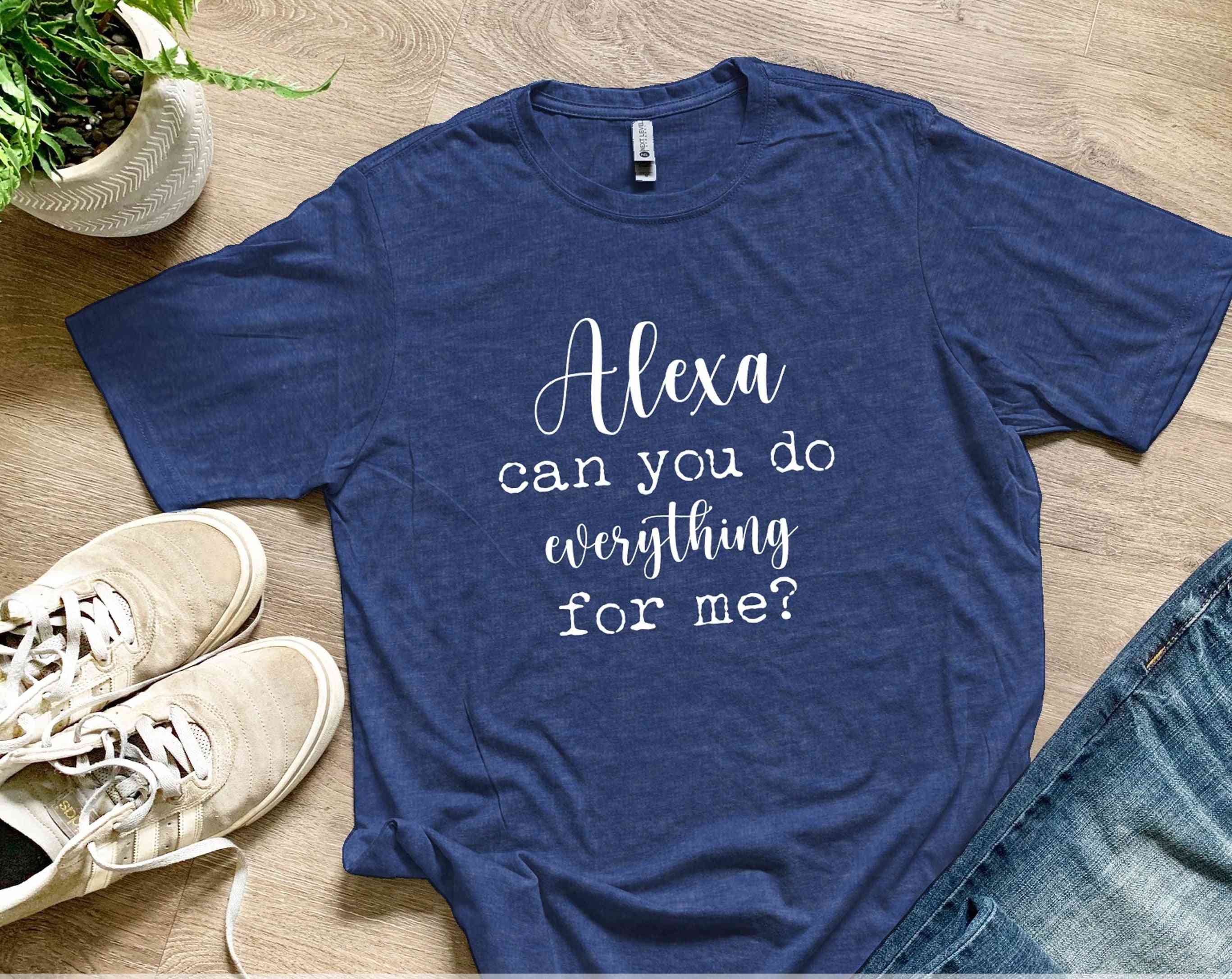 Alexa Can You Do Everything For Me Printed T-shirt