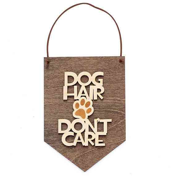 Dog Hair Don't Care Wood Banner