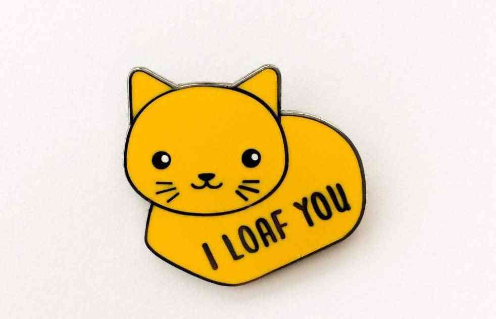 I Loaf You- Cat Enamel Pin